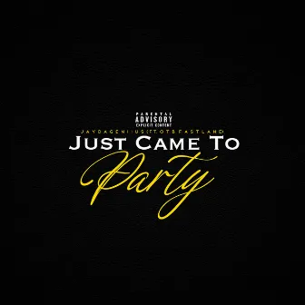 Just Came To Party by Jay Da Geniius