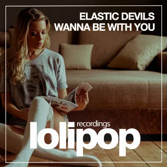 Wanna Be With You by Elastic Devils