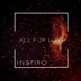 All for Love (Inspired Mix) by Inspiro