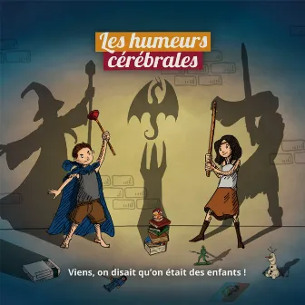 Viens, on disait qu'on était des enfants ! by Les Humeurs Cérébrales