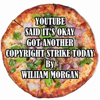 Youtube Said It's Okay Got Another Copyright Strike Today by William Morgan