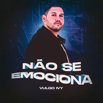 Não Se Emociona by Vulgo Ivy