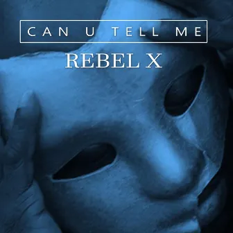 Can U Tell Me by Rebel X