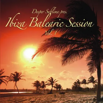 Ibiza Balearic Session Vol. 1 by Deeper Sublime