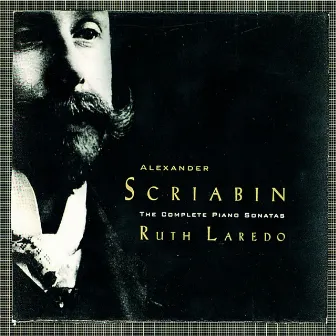 Alexander Scriabin: The Complete Piano Sonatas by Ruth Laredo