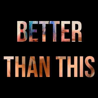 Better Than This by sora