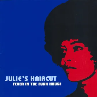 Fever in the Funk House by Julie's Haircut