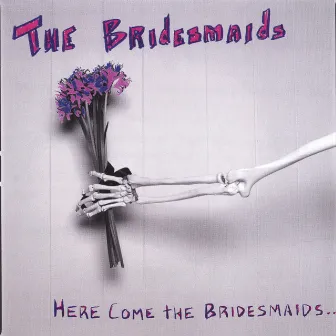 Here Come the Bridesmaids... by The Bridesmaids