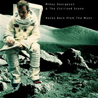 Rocks Back from the Moon by Mikey Georgeson & The Civilised Scene