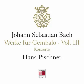 J. S. Bach: Werke für Cembalo, Vol. III - Konzerte by Hans Pischner