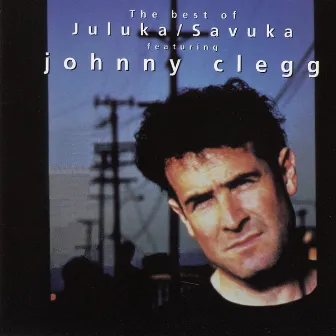 The Best of Johnny Clegg - Juluka & Savuka (Deluxe International Version) by Johnny Clegg & Savuka