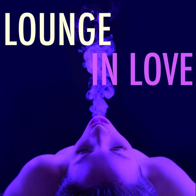 Lounge in Love – Chill Out Music and Piano Songs for Romantic Dinner and Sensual After Dinner