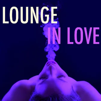 Lounge in Love – Chill Out Music and Piano Songs for Romantic Dinner and Sensual After Dinner by Chill Lounge Music Bar La Luna a Ibiza