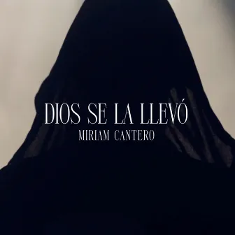 Dios Se La Llevo by Míriam Cantero