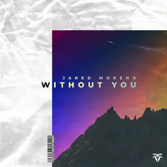 Without You by Jared Moreno