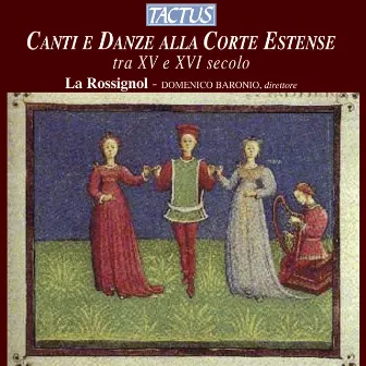 Canti e Danze alla Corte Estense tra XV e XVI secolo by La Rossignol