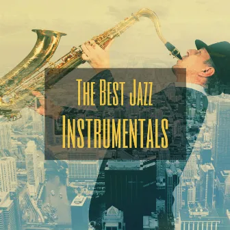 The Best Jazz Instrumentals: Smooth and Cool Soft Jazz for Work and Study by Joe Pacino