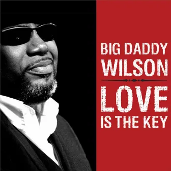 Love Is the Key by Big Daddy Wilson