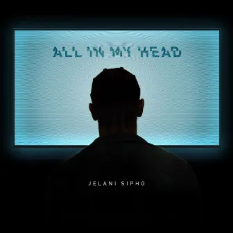 All in My Head by Jelani Sipho