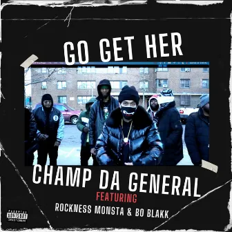 Go Get Her (feat. Rockness Monsta & Bo Blakk) by Champ Da General