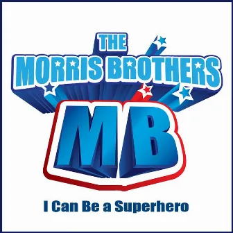 I Can Be a Superhero by The Morris Brothers