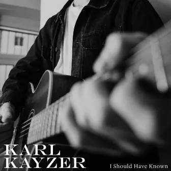 I Should Have Known by Karl Kayzer