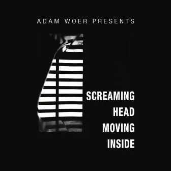 SCREAMING HEAD MOVING INSIDE by Adam Woer