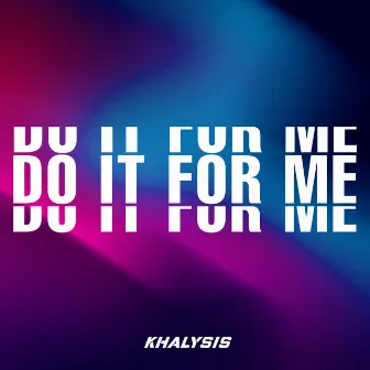 Do It For Me by Khalysis