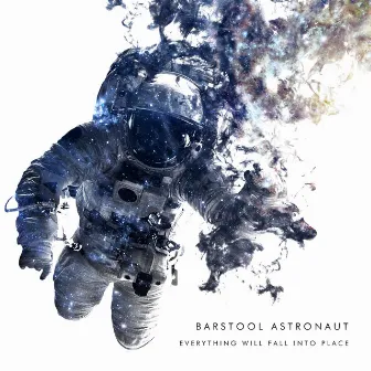 Everything Will Fall Into Place by Barstool Astronaut