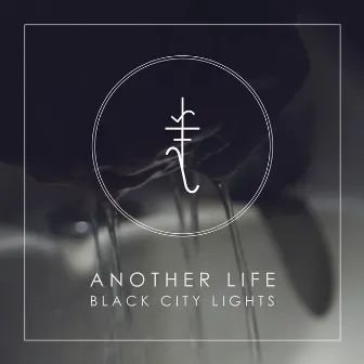 Another Life by Black City Lights