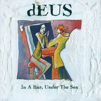 In A Bar, Under The Sea by dEUS