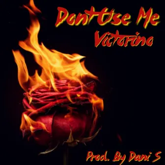 Don't Use Me by Victorino