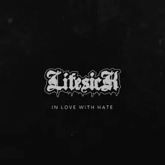 In Love With Hate by Lifesick