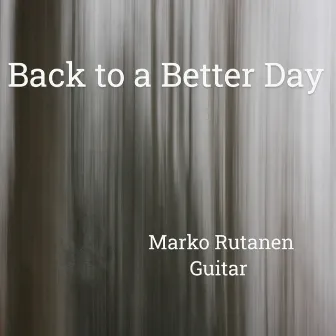 Back to a Better Day by Marko Rutanen