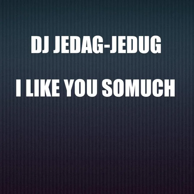 Dj Jedag-jedug I Like You Somuch - Remix