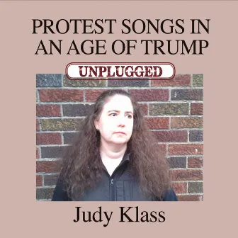 Protest Songs in an Age of Trump (Unplugged) by Judy Klass