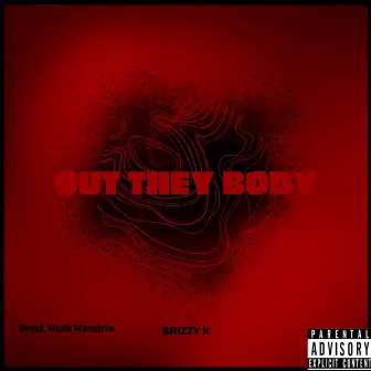 Out They Body by Brizzy K