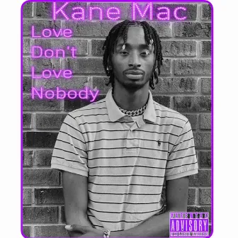 Love Don't Love Nobody by Kane Mac