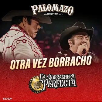 Otra Vez Borracho (En Vivo) by PALOMAZO NORTEÑO