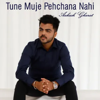 Tune Mujhe Pehchana Nahi Unplugged by Aakash Gharat