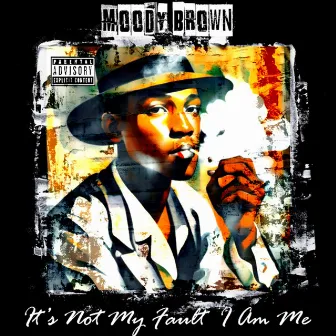 It's Not My Fault I Am Me by Moody Brown