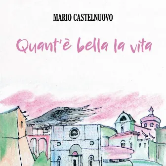 QUANT' E' BELLA LA VITA by Mario Castelnuovo