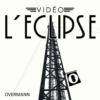 Overmann by Vidéo L'Eclipse