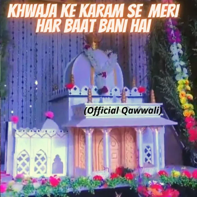 Khwaja Ke Karam Se Meri Har Baat Bani Hai