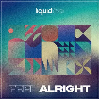 Feel Alright by liquidfive