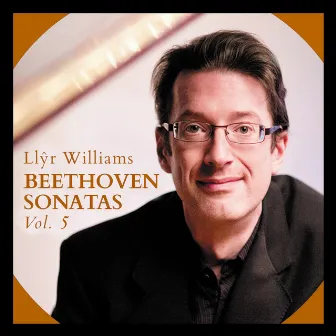 Beethoven Sonatas, Vol. 5 by Llŷr Williams