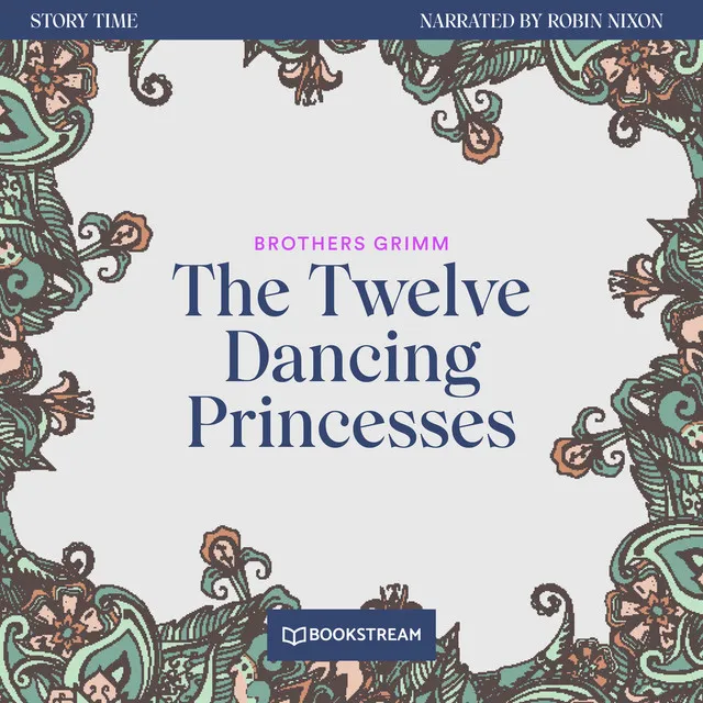 The Twelve Dancing Princesses [Story Time, Episode 54 (Unabridged)]