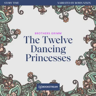 The Twelve Dancing Princesses [Story Time, Episode 54 (Unabridged)] by Unknown Artist