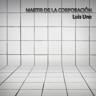 Mártir de la corporación by Luís Une