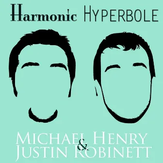 Harmonic Hyperbole by Michael Henry & Justin Robinett